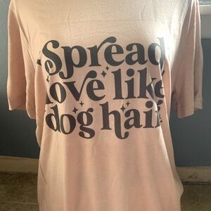 Spread love like dog hair comfy tshirt